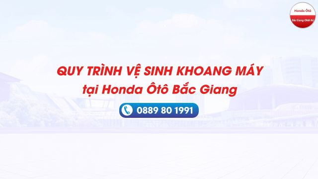 QUY TRÌNH VỆ SINH KHOANG MÁY | Honda Ôtô Bắc Giang