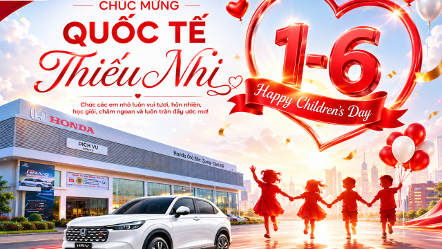 Chúc mừng ngày QUỐC TẾ THIẾU NHI 1/6 | Honda Ôtô Bắc Giang