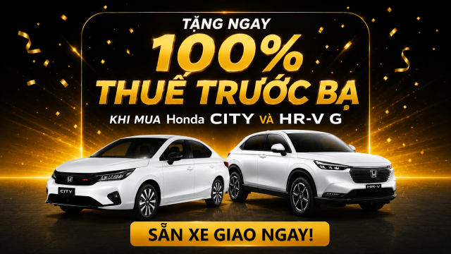 TẶNG 100% THUẾ TRƯỚC BẠ | Honda CITY & Honda HR-V G